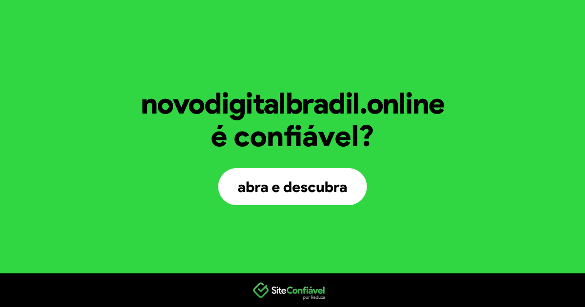 O site novodigitalbradil.online é confiável?