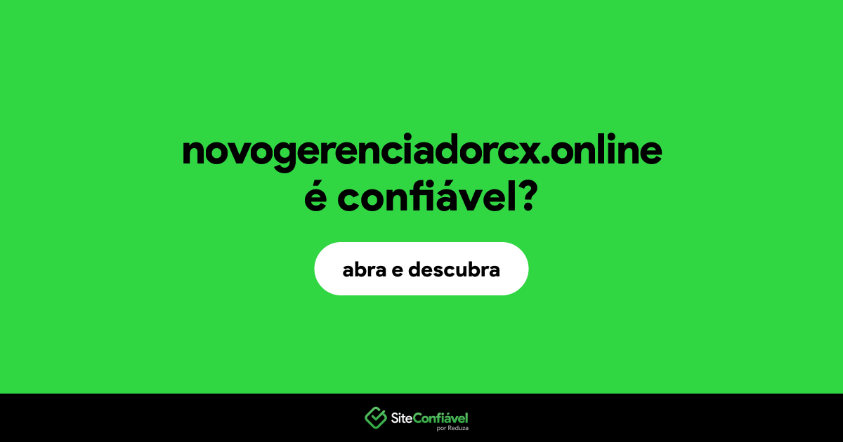 O site novogerenciadorcx.online é confiável?