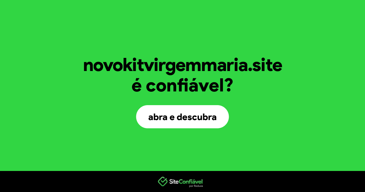 O site novokitvirgemmaria.site é confiável?