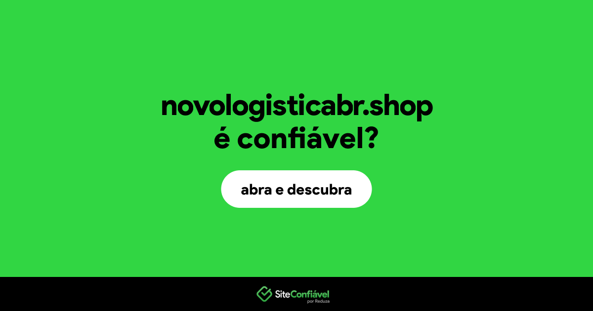 O site novologisticabr.shop é confiável?