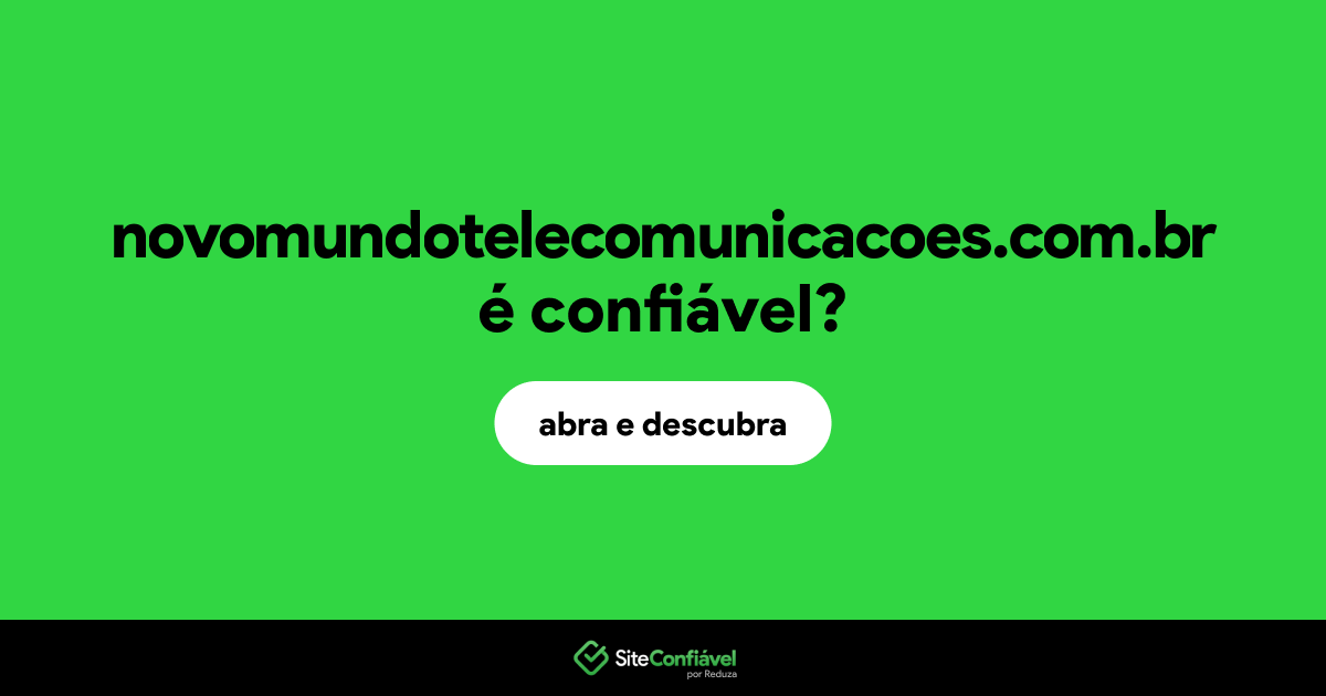 O site novomundotelecomunicacoes.com.br é confiável?