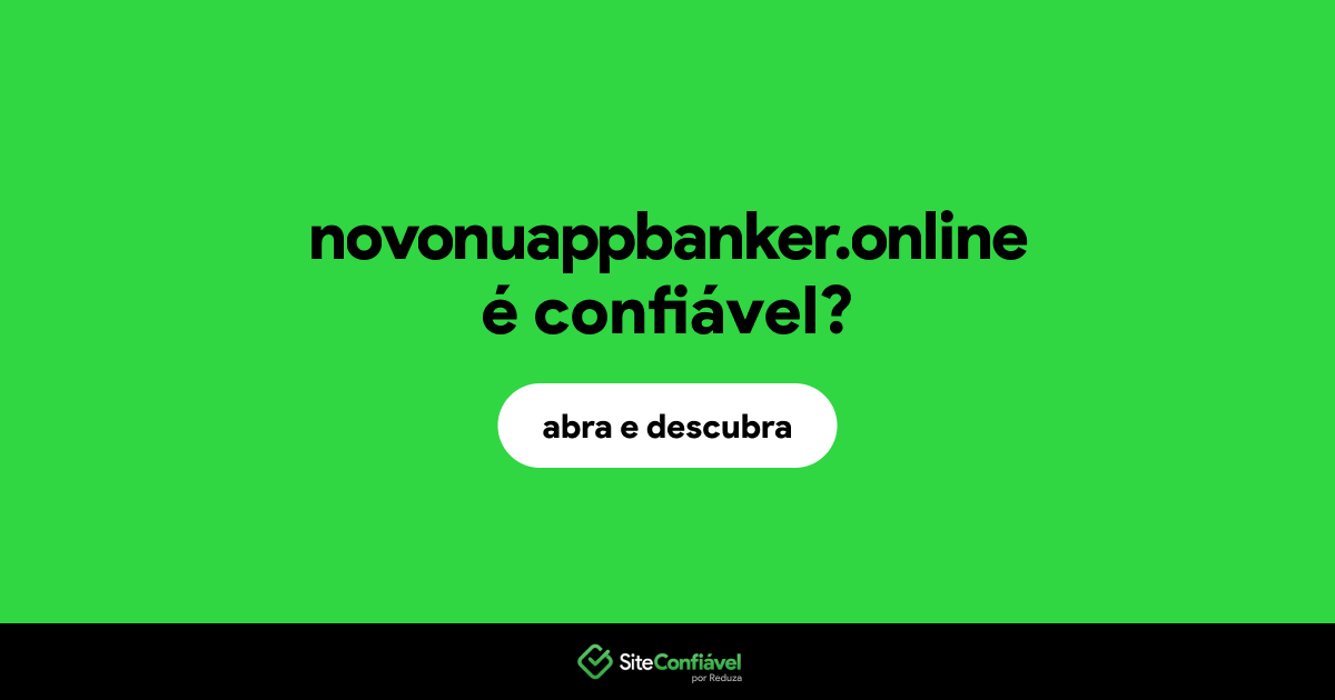O site novonuappbanker.online é confiável?