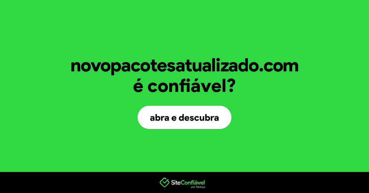 O site novopacotesatualizado.com é confiável?