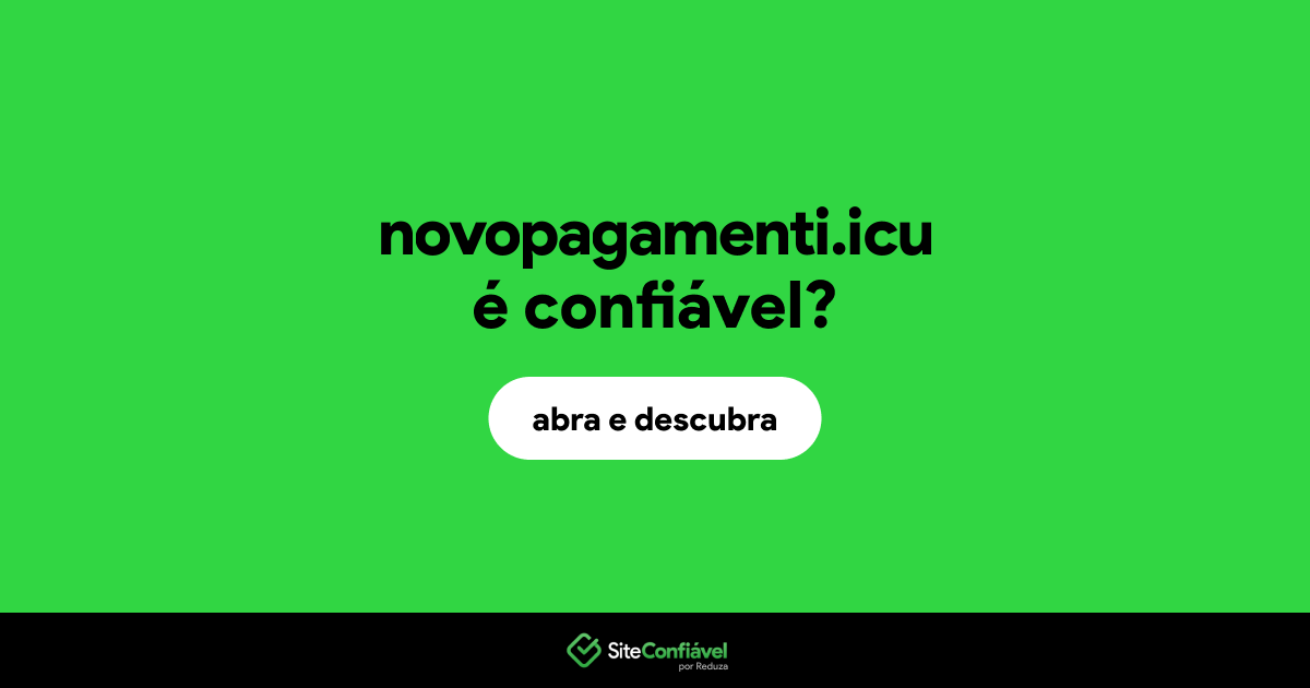 O site novopagamenti.icu é confiável?