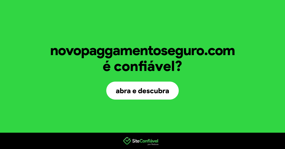 O site novopaggamentoseguro.com é confiável?