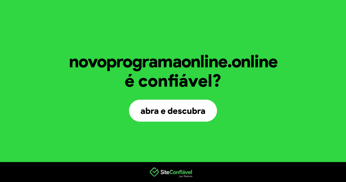 O site novoprogramaonline.online é confiável?