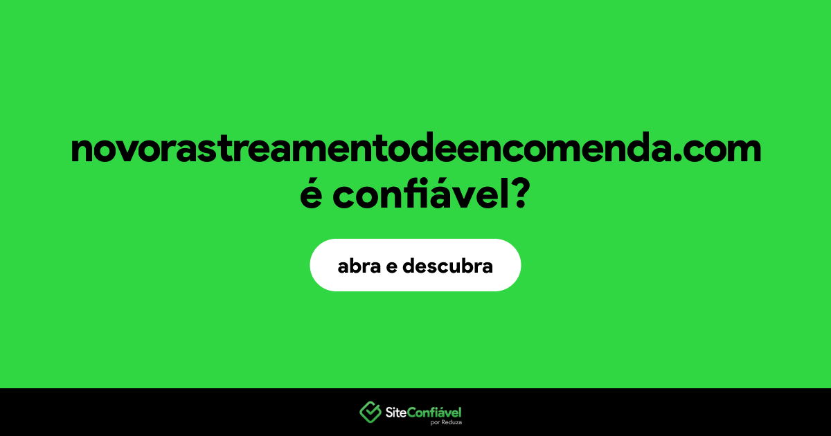 O site novorastreamentodeencomenda.com é confiável?