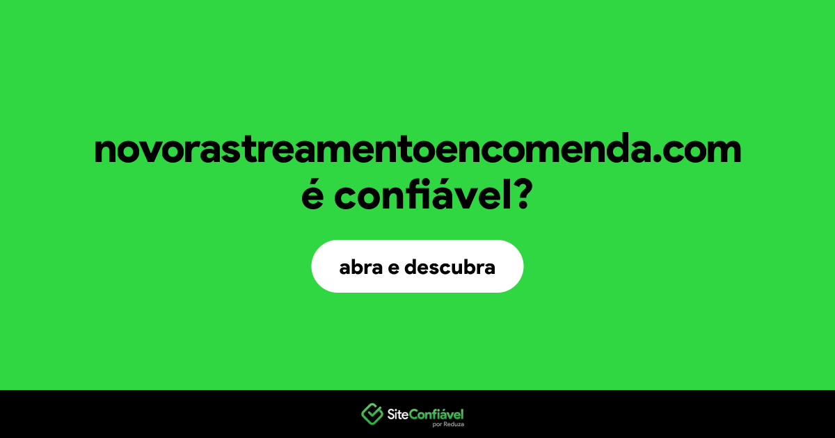 O site novorastreamentoencomenda.com é confiável?