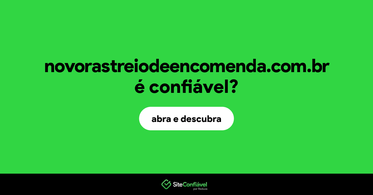 O site novorastreiodeencomenda.com.br é confiável?