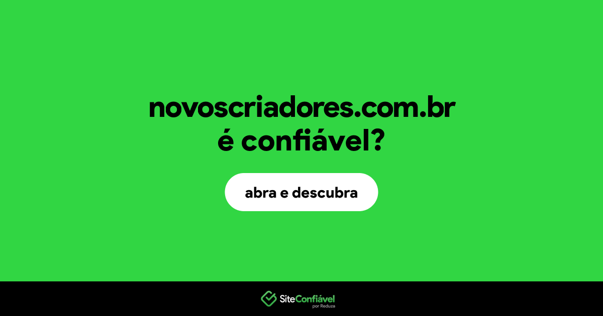O site novoscriadores.com.br é confiável?