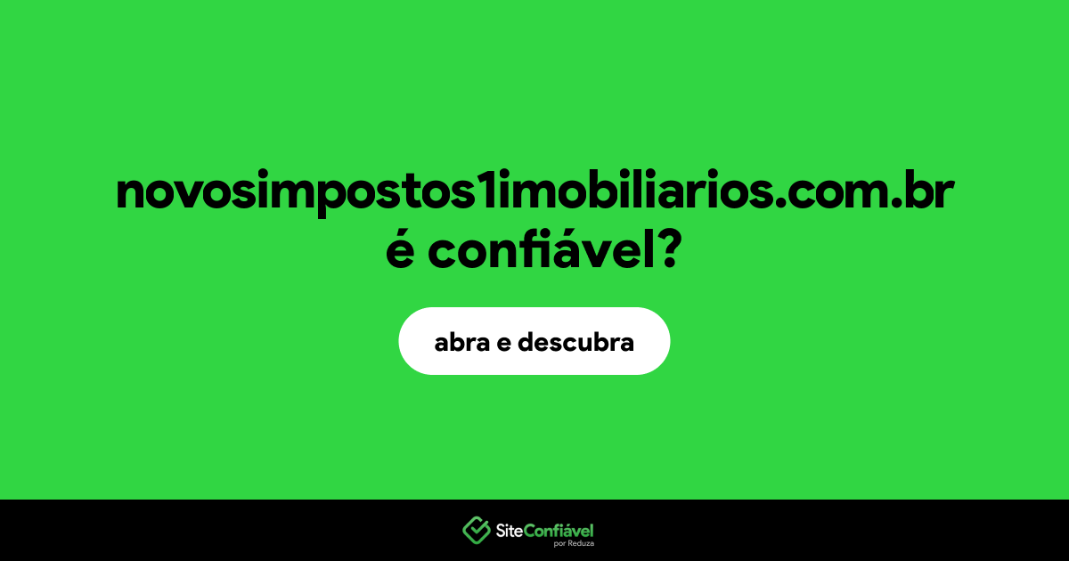 O site novosimpostos1imobiliarios.com.br é confiável?