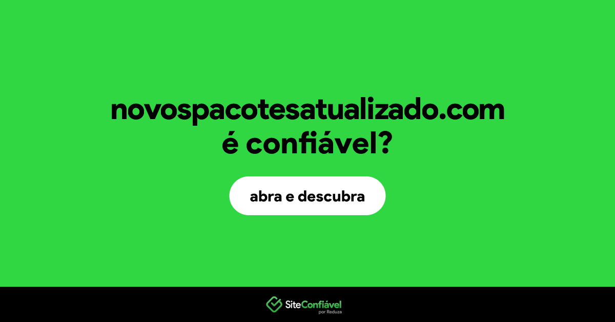 O site novospacotesatualizado.com é confiável?