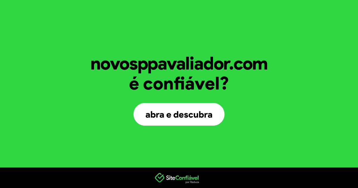 O site novosppavaliador.com é confiável?