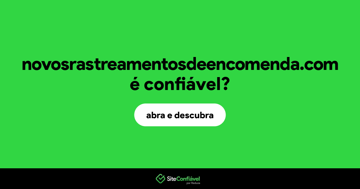O site novosrastreamentosdeencomenda.com é confiável?