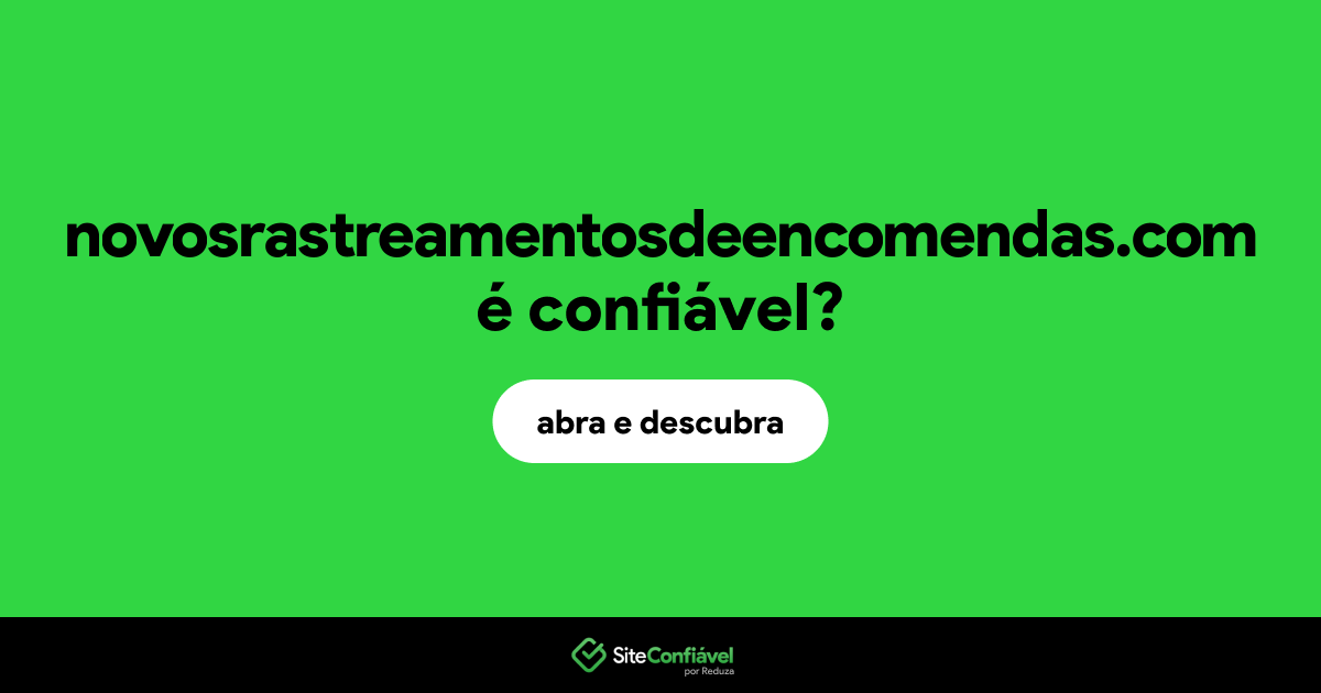 O site novosrastreamentosdeencomendas.com é confiável?