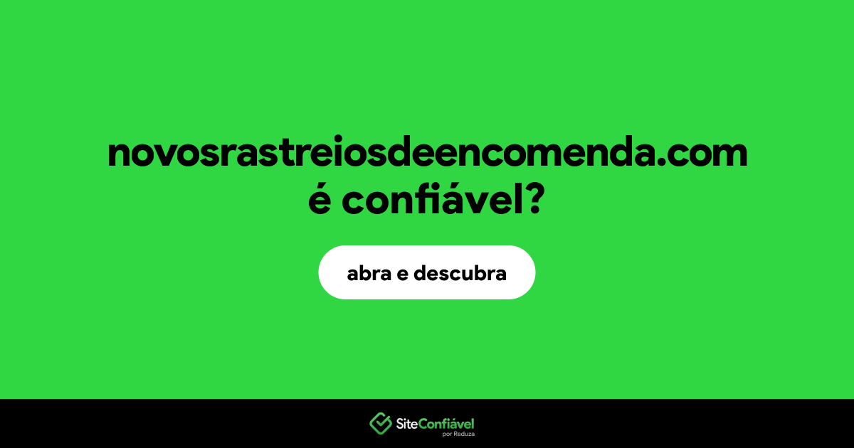 O site novosrastreiosdeencomenda.com é confiável?