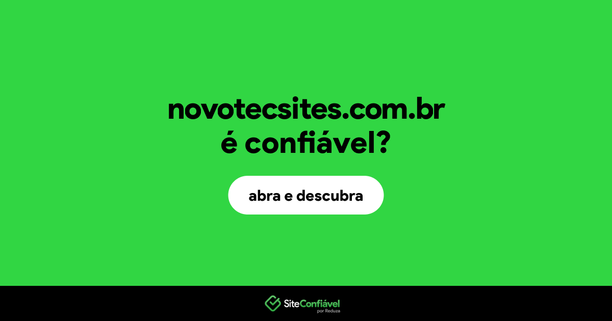 O site novotecsites.com.br é confiável?