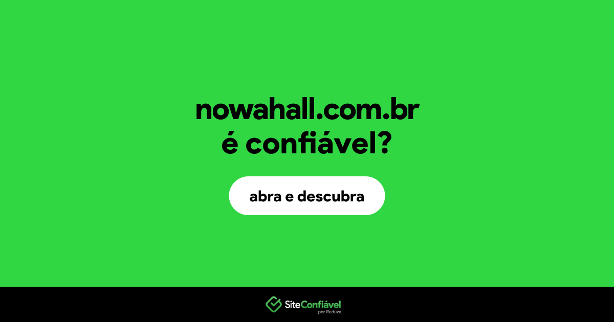 O site nowahall.com.br é confiável?
