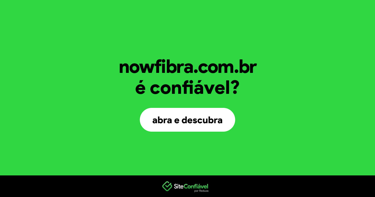 O site nowfibra.com.br é confiável?