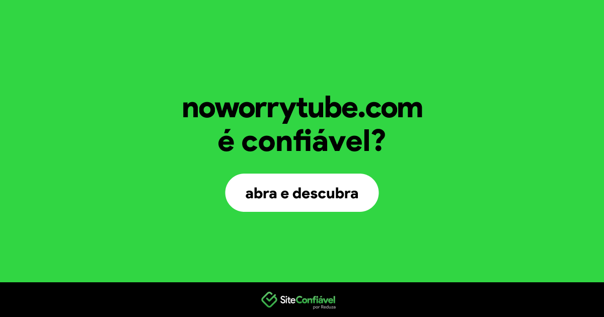 O site noworrytube.com é confiável?