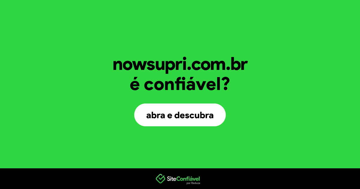 O site nowsupri.com.br é confiável?