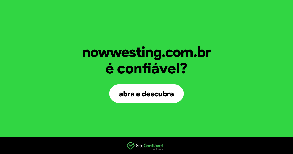 O site nowwesting.com.br é confiável?