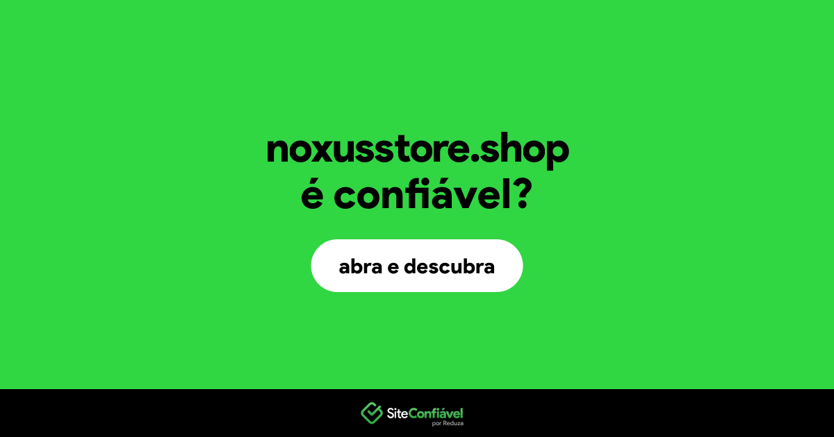 O site noxusstore.shop é confiável?