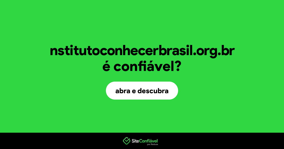 O site nstitutoconhecerbrasil.org.br é confiável?