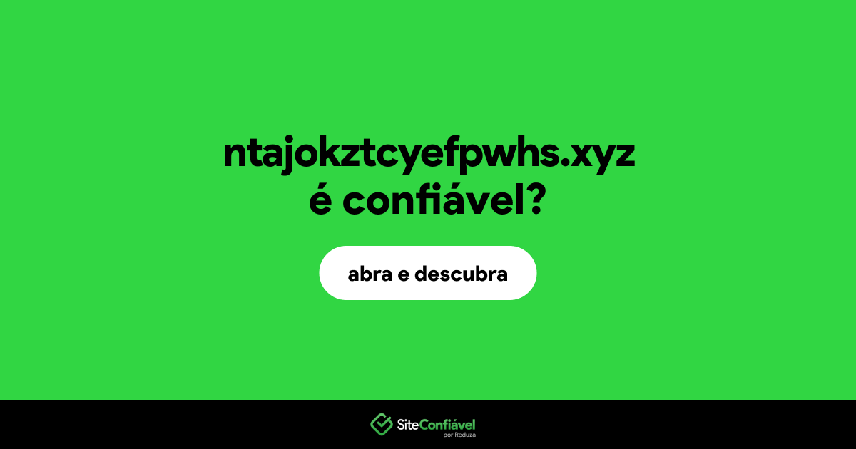 O site ntajokztcyefpwhs.xyz é confiável?