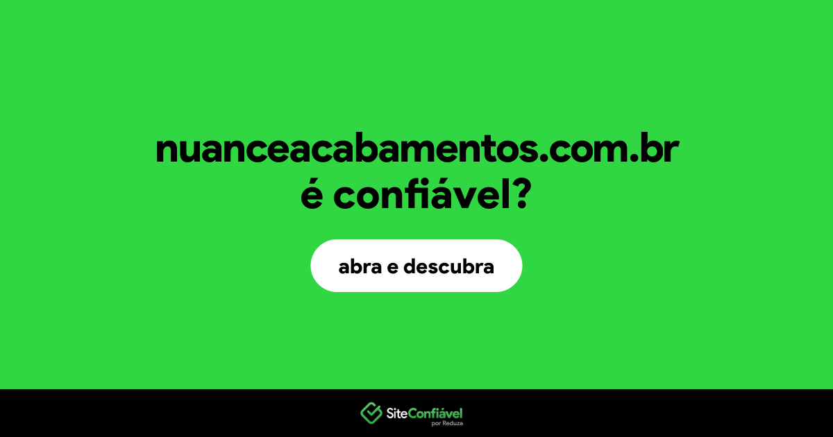 O site nuanceacabamentos.com.br é confiável?