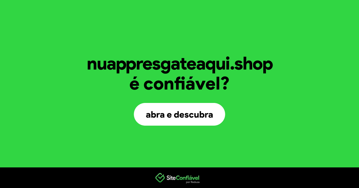 O site nuappresgateaqui.shop é confiável?