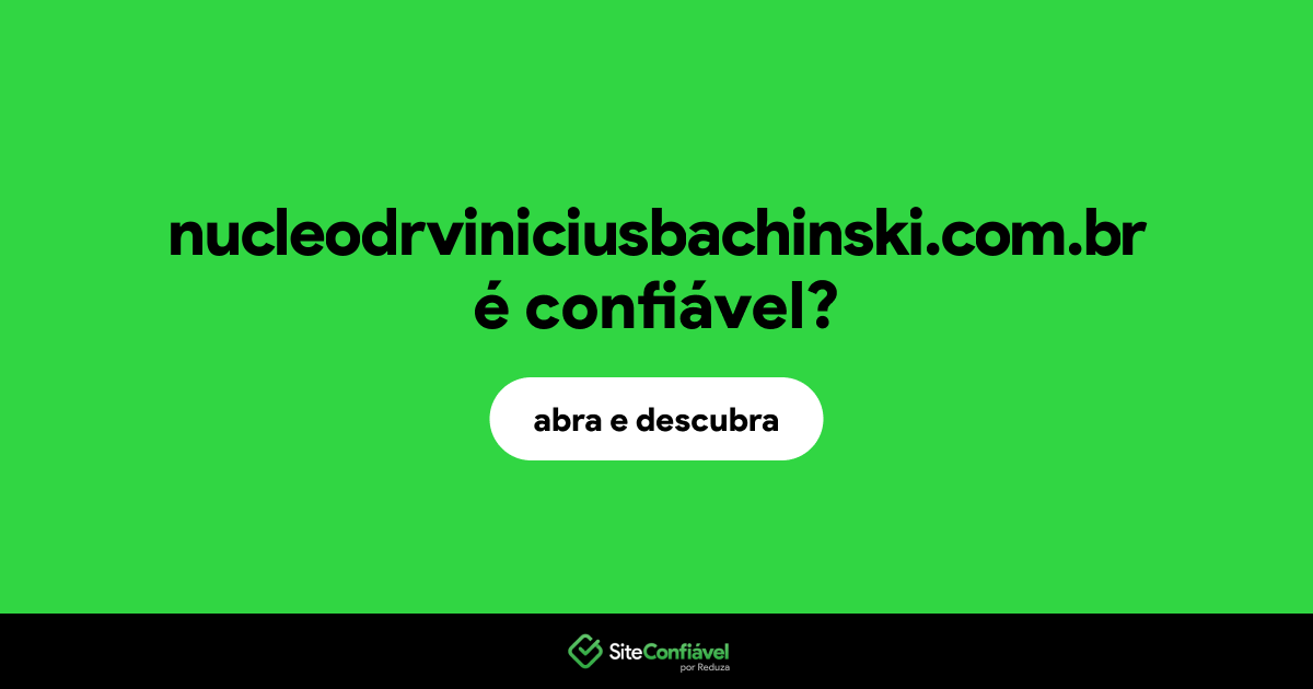 O site nucleodrviniciusbachinski.com.br é confiável?
