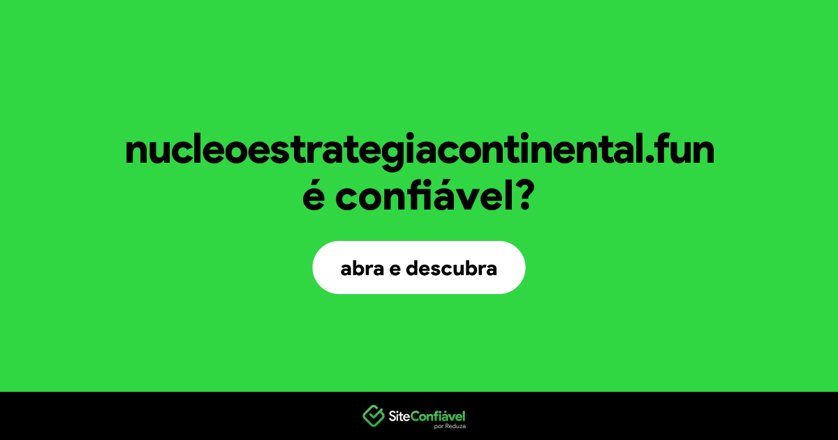 O site nucleoestrategiacontinental.fun é confiável?