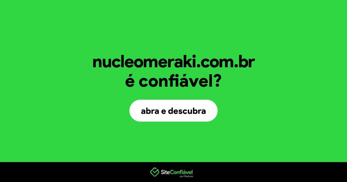 O site nucleomeraki.com.br é confiável?