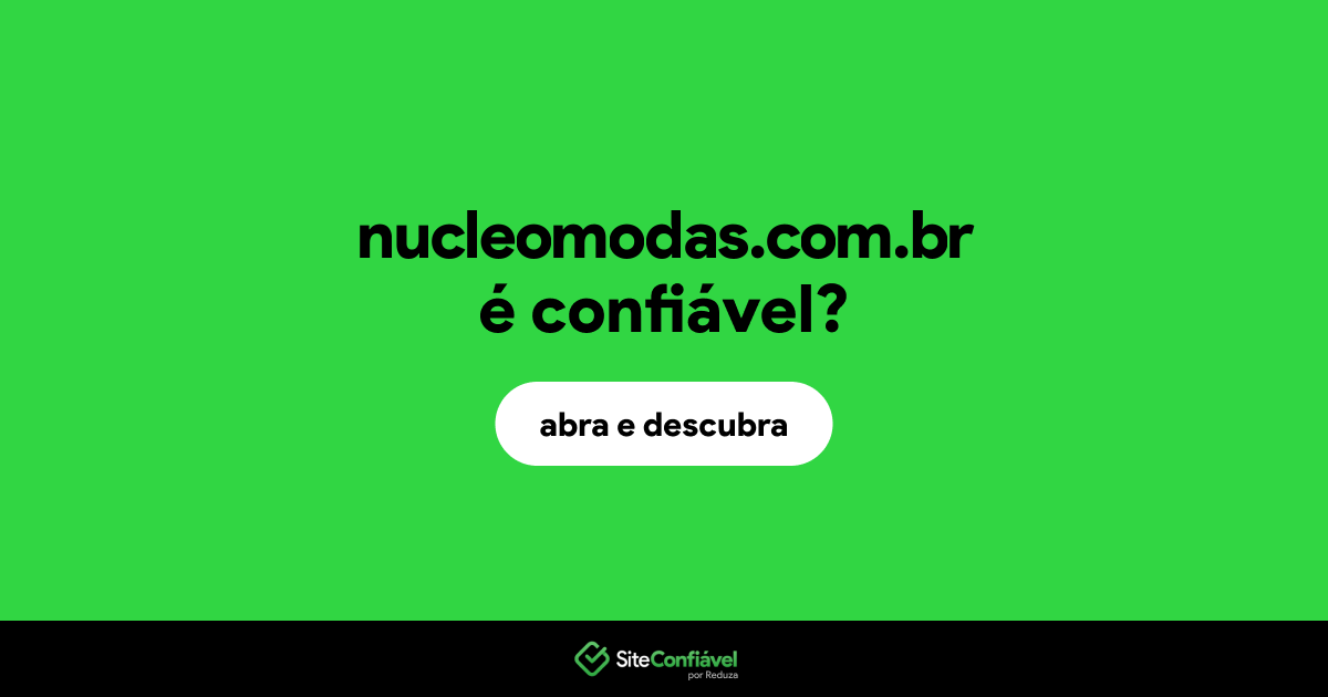 O site nucleomodas.com.br é confiável?