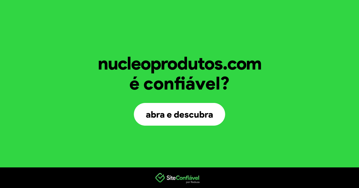 O site nucleoprodutos.com é confiável?