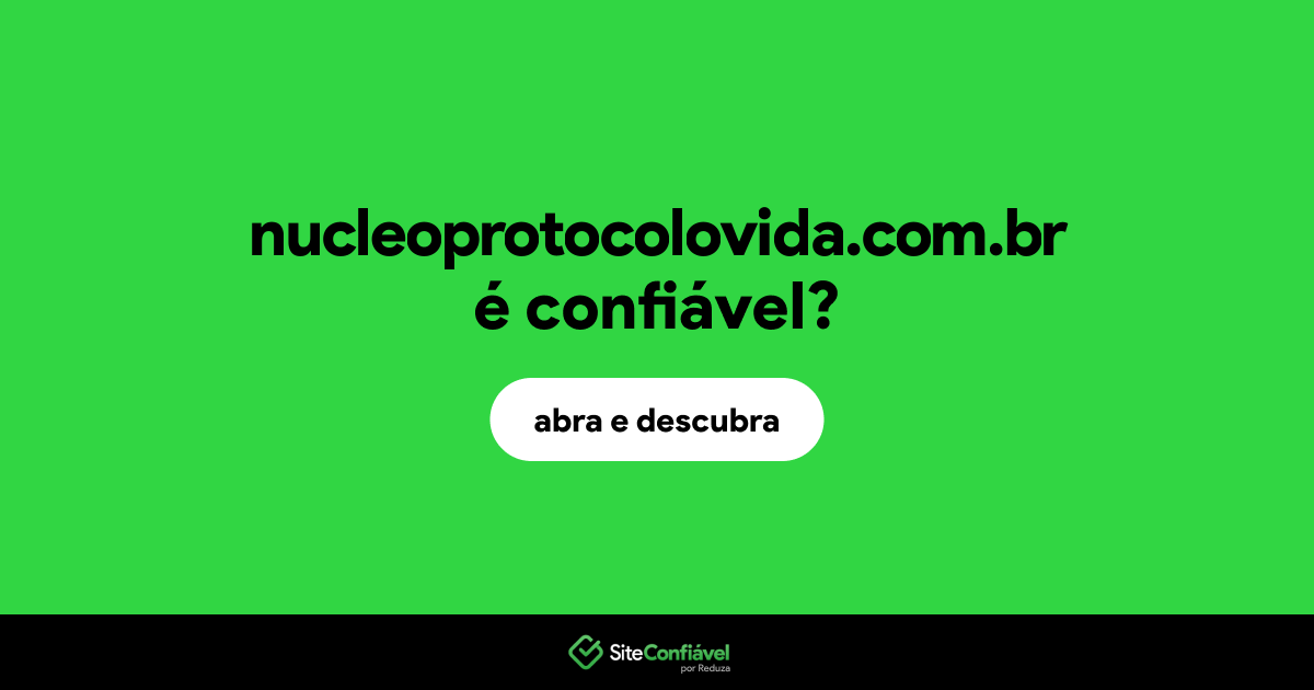 O site nucleoprotocolovida.com.br é confiável?