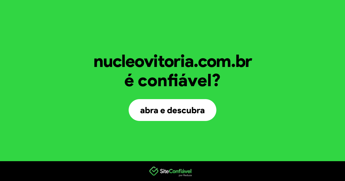 O site nucleovitoria.com.br é confiável?