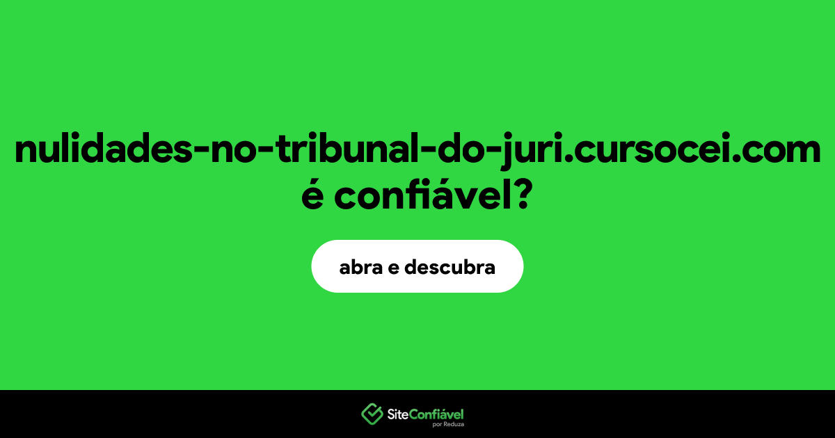 O site nulidades-no-tribunal-do-juri.cursocei.com é confiável?