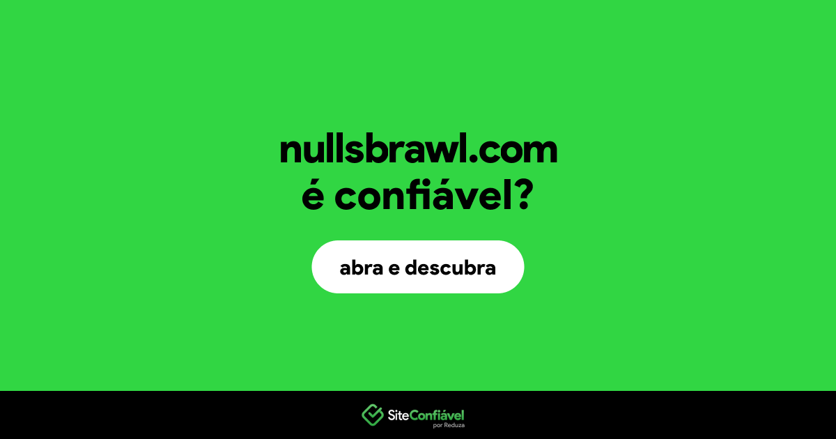 O site nullsbrawl.com é confiável?
