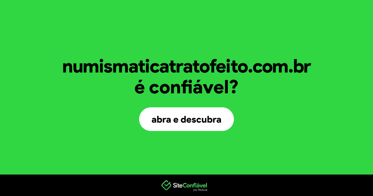 O site numismaticatratofeito.com.br é confiável?