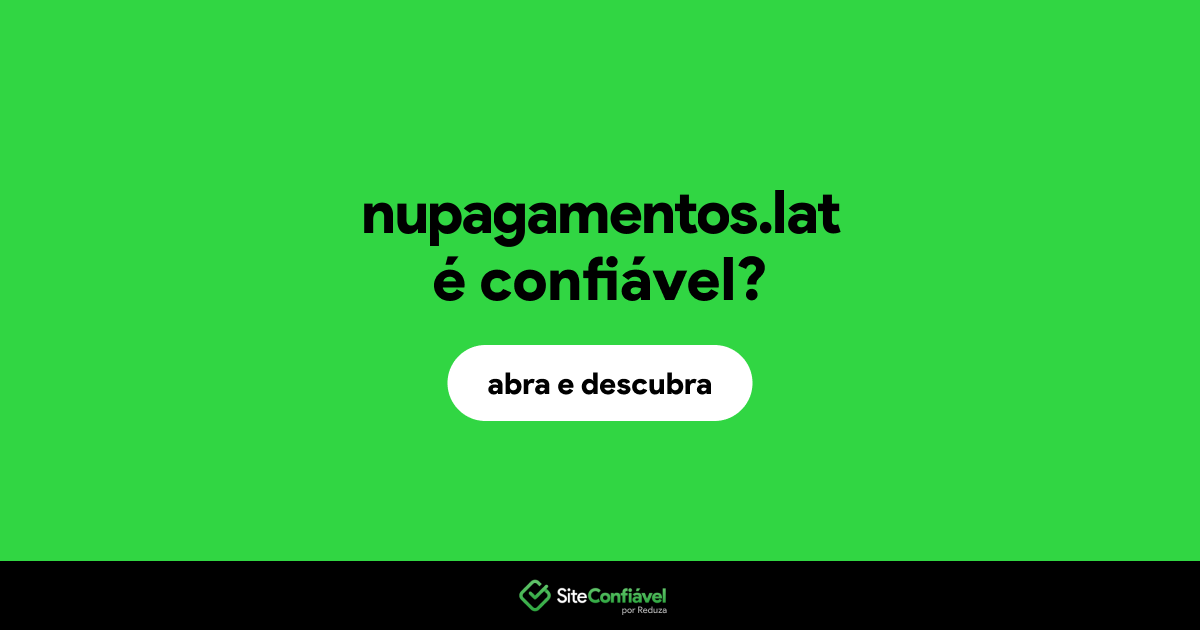 O site nupagamentos.lat é confiável?