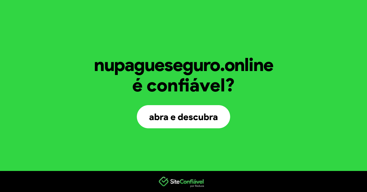 O site nupagueseguro.online é confiável?