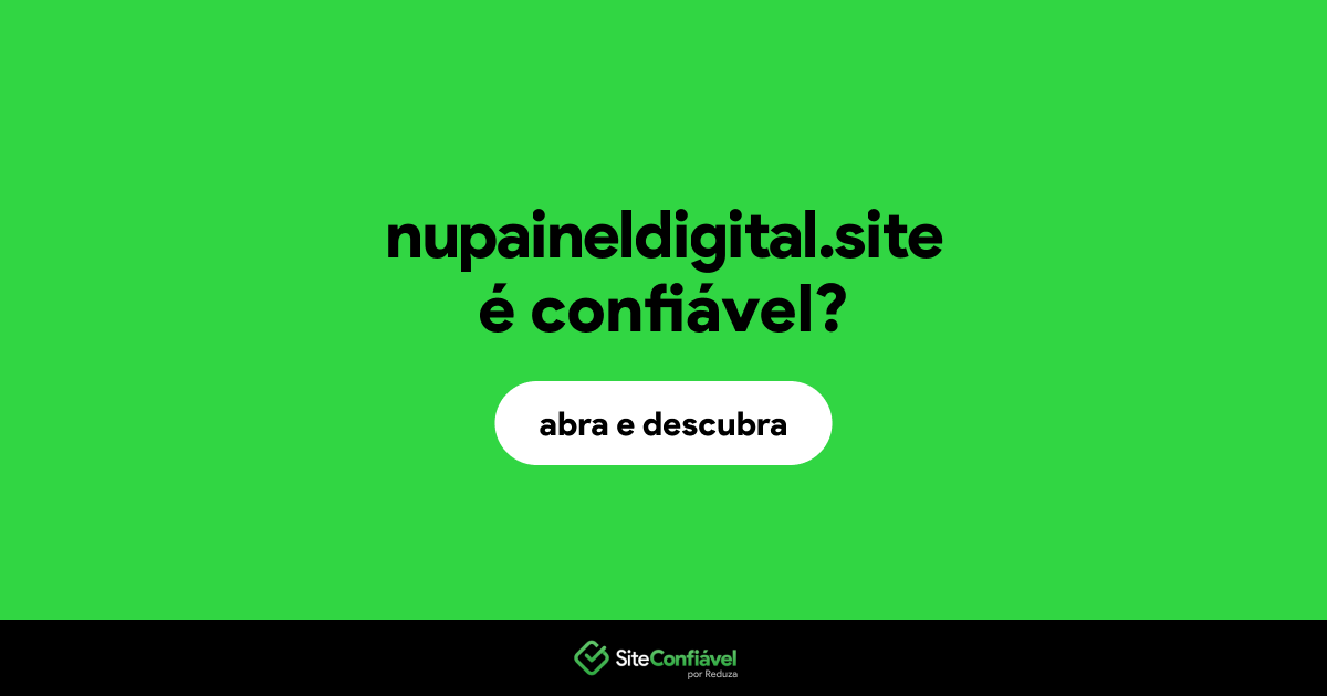 O site nupaineldigital.site é confiável?