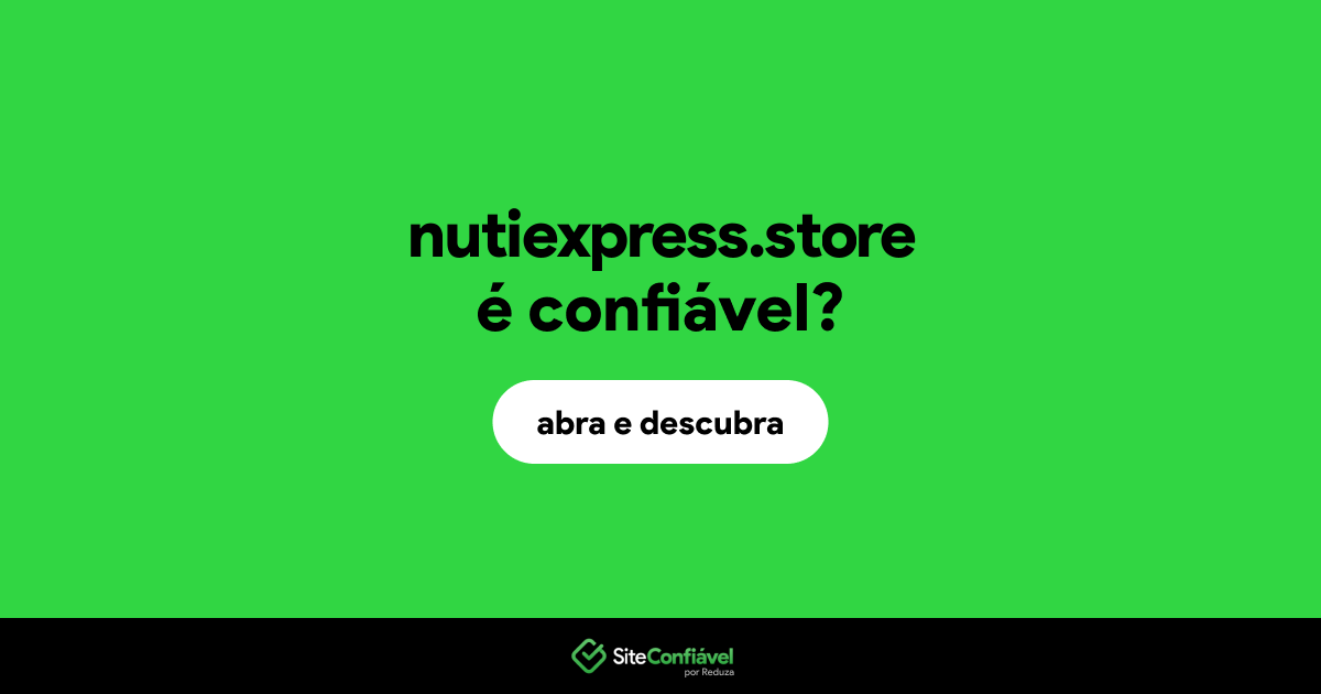 O site nutiexpress.store é confiável?