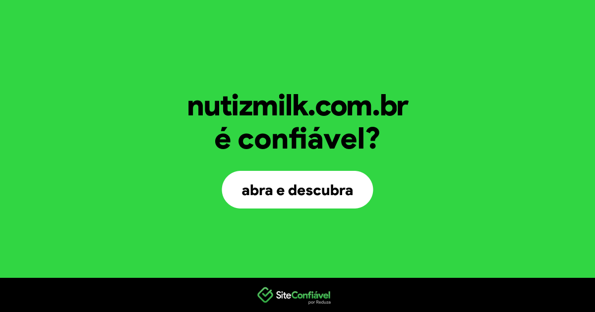 O site nutizmilk.com.br é confiável?