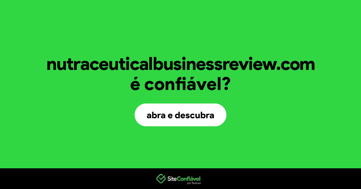 O site nutraceuticalbusinessreview.com é confiável?