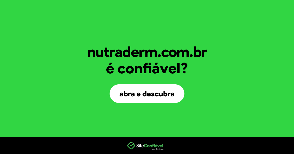 O site nutraderm.com.br é confiável?