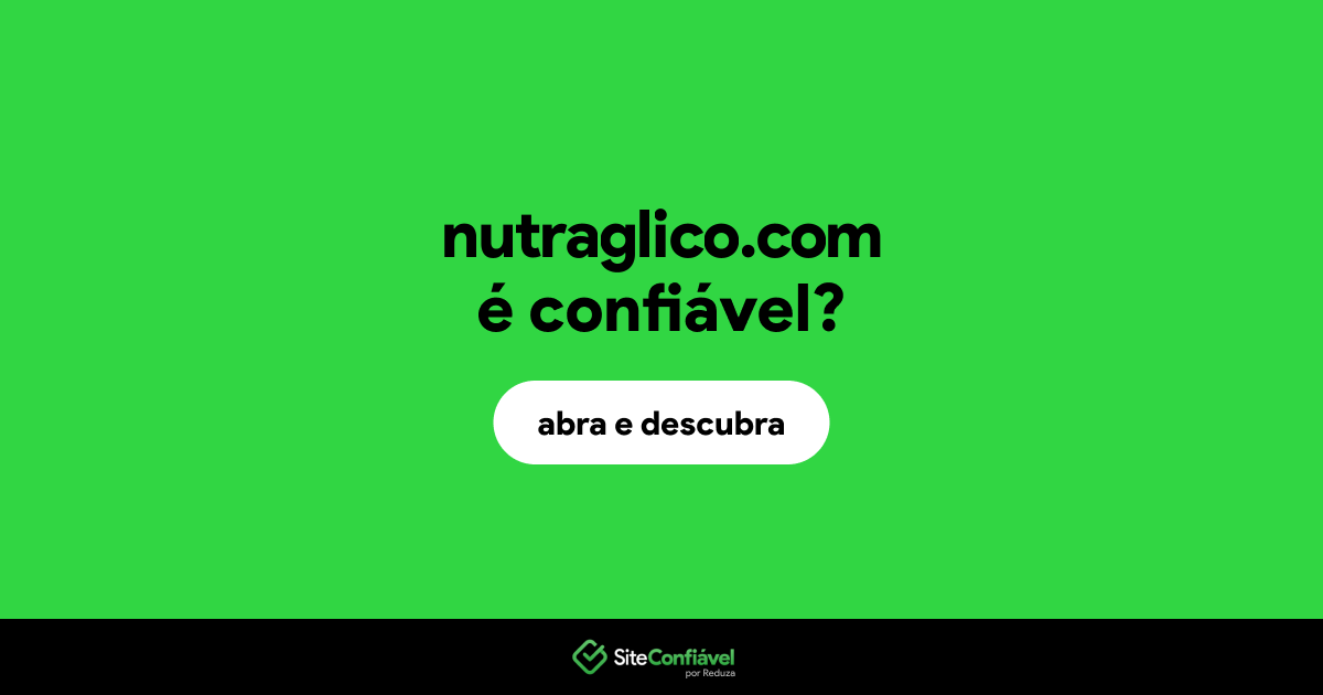 O site nutraglico.com é confiável?