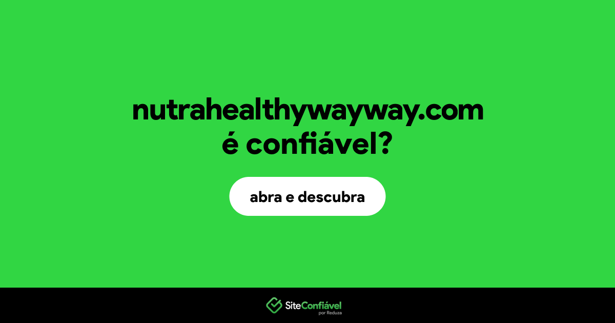 O site nutrahealthywayway.com é confiável?